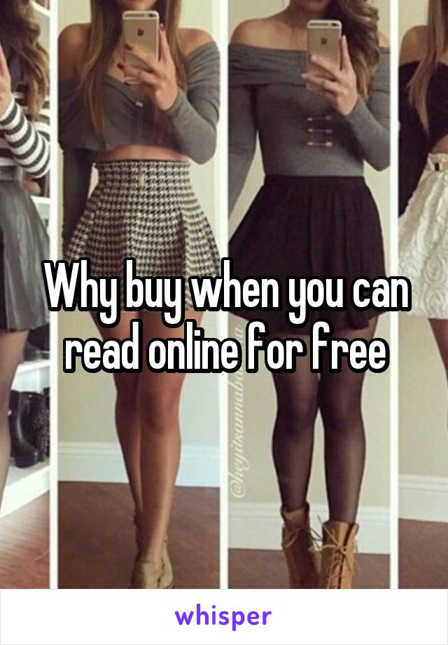 Why buy when you can read online for free