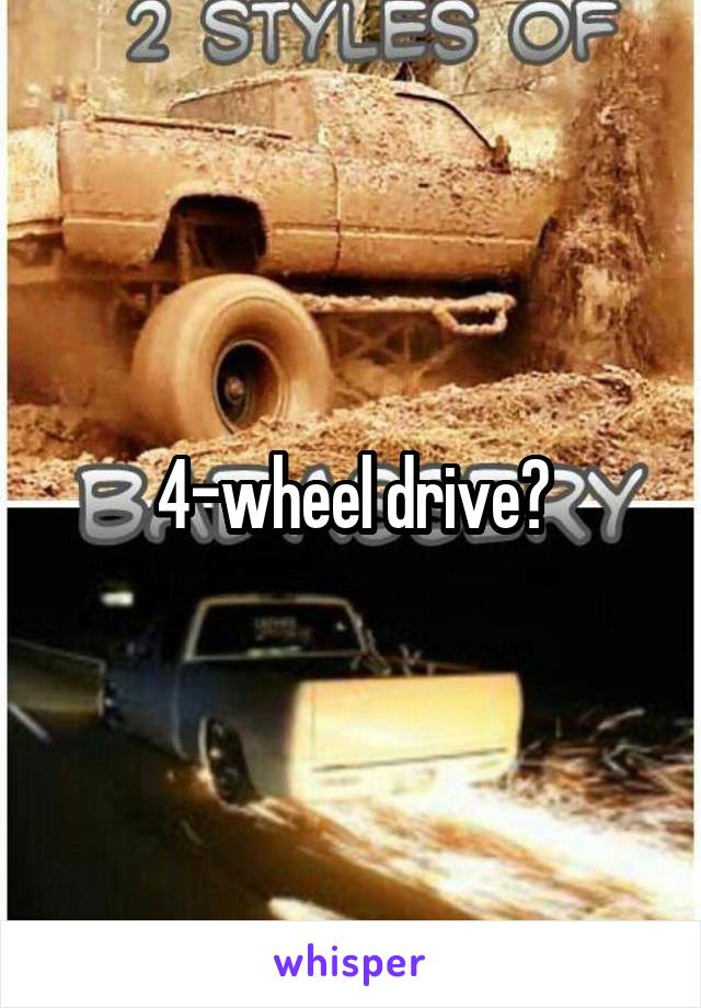 4-wheel drive?