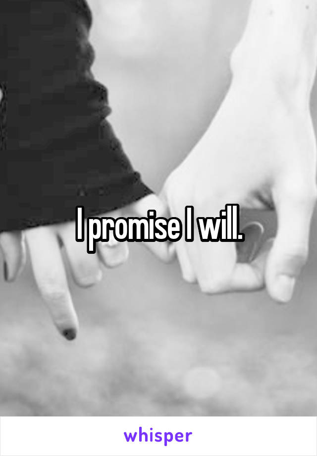 I promise I will.