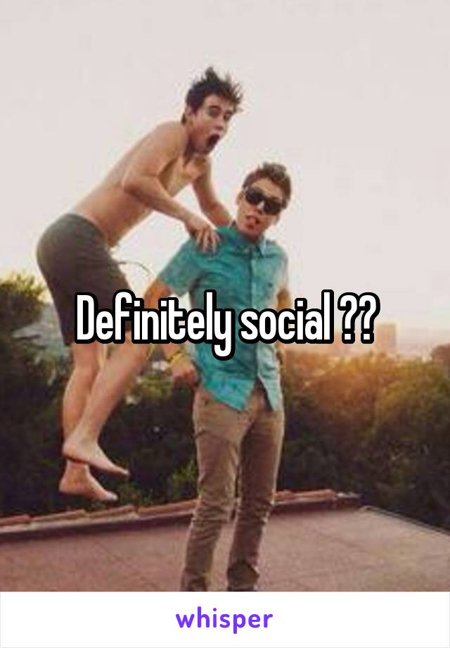 Definitely social 🤘🏽