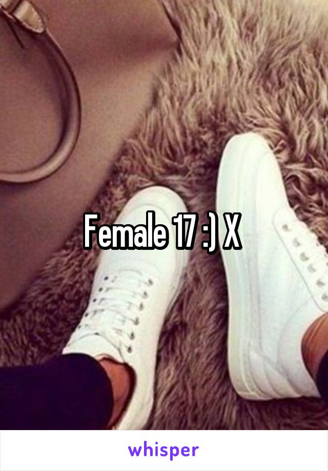 Female 17 :) X 