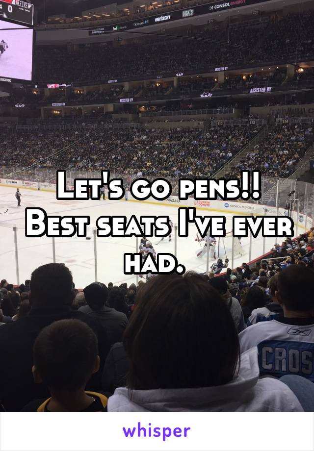 Let's go pens!! Best seats I've ever had. 
