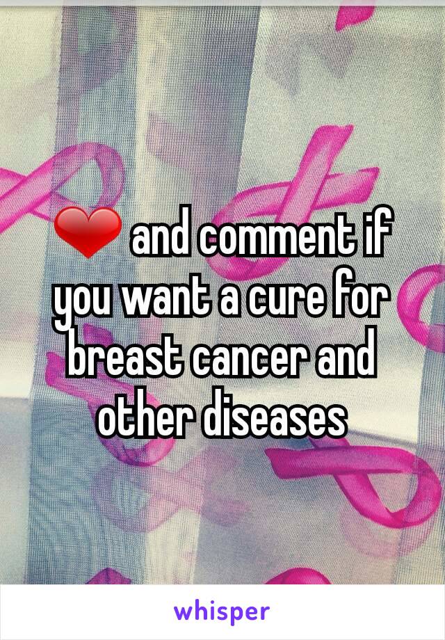 ❤ and comment if you want a cure for breast cancer and other diseases