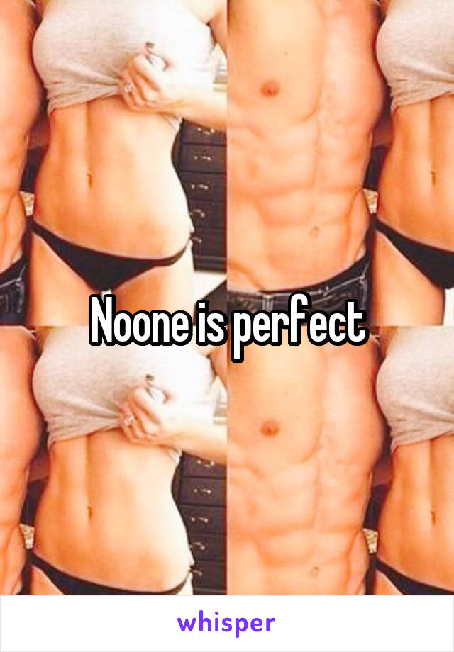 Noone is perfect