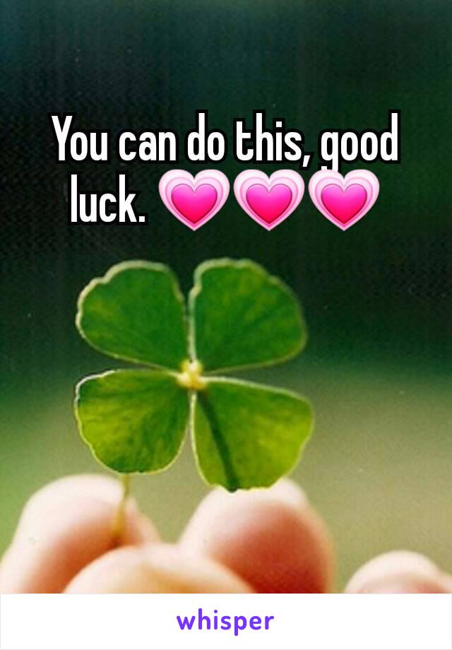 You can do this, good luck. 💗💗💗