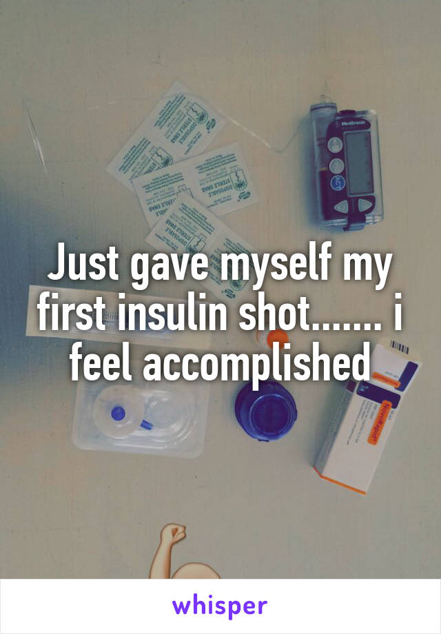 Just gave myself my first insulin shot....... i feel accomplished