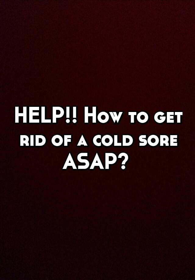 help-how-to-get-rid-of-a-cold-sore-asap