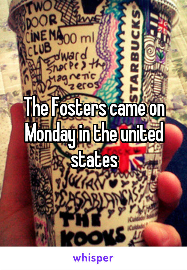 The Fosters came on Monday in the united states
