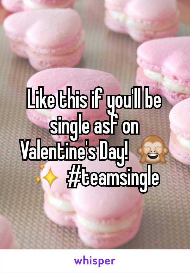 Like this if you'll be single asf on Valentine's Day!  🙈✨ #teamsingle