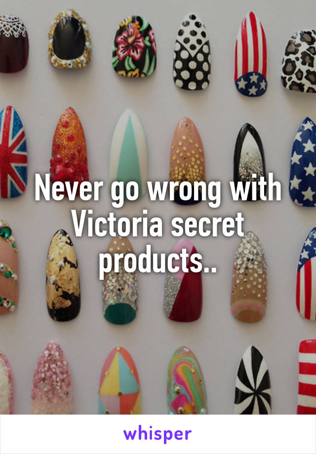 Never go wrong with Victoria secret products..