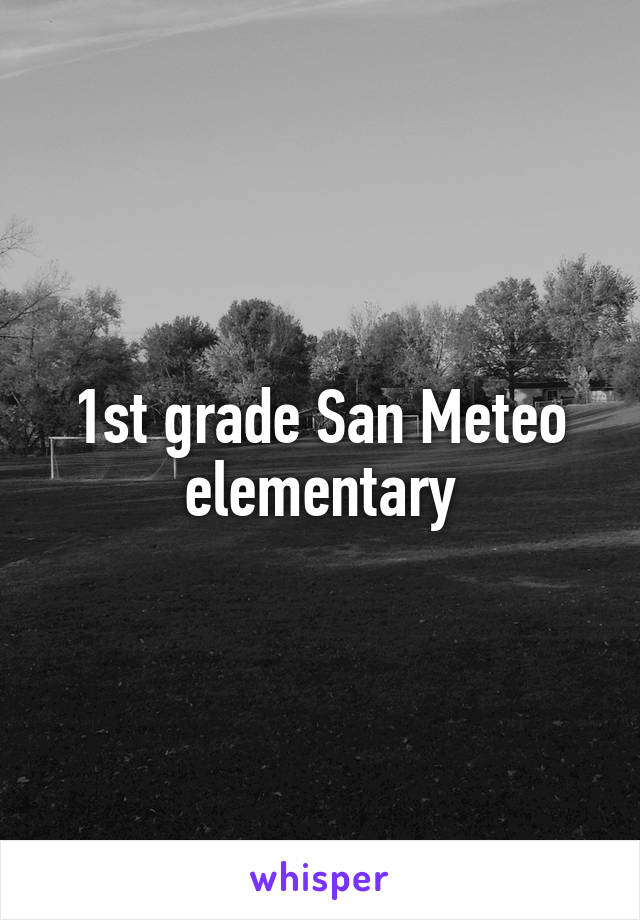 1st grade San Meteo elementary