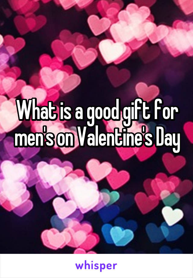 What is a good gift for men's on Valentine's Day 