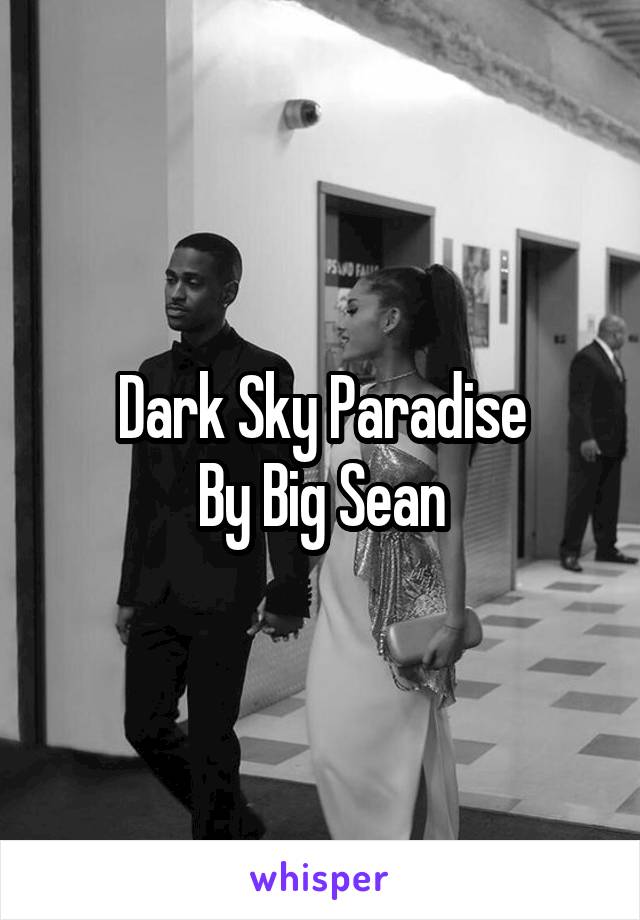 Dark Sky Paradise
By Big Sean