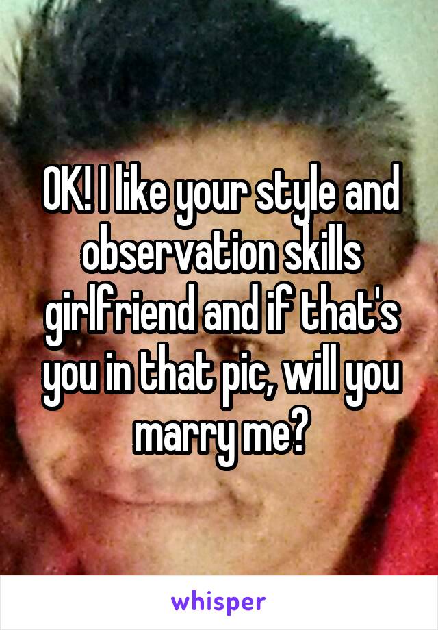 OK! I like your style and observation skills girlfriend and if that's you in that pic, will you marry me?