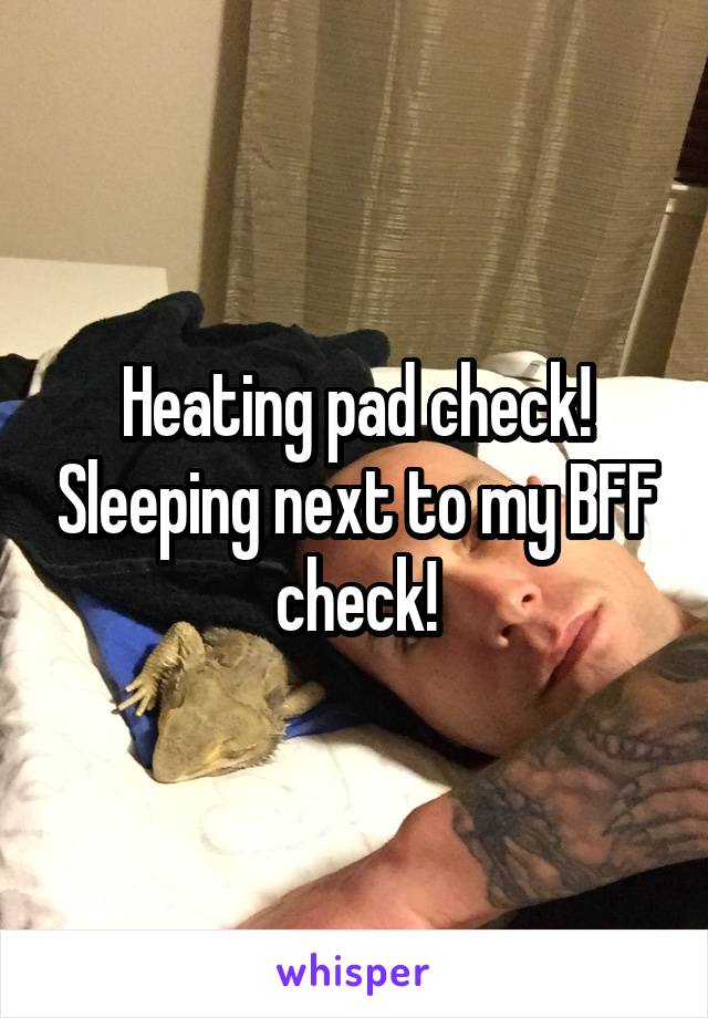 Heating pad check! Sleeping next to my BFF check!