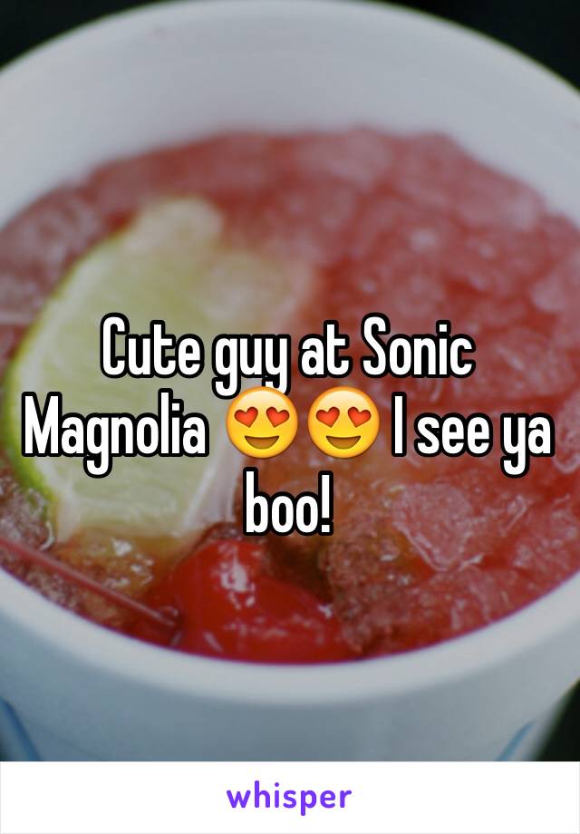 Cute guy at Sonic Magnolia 😍😍 I see ya boo! 