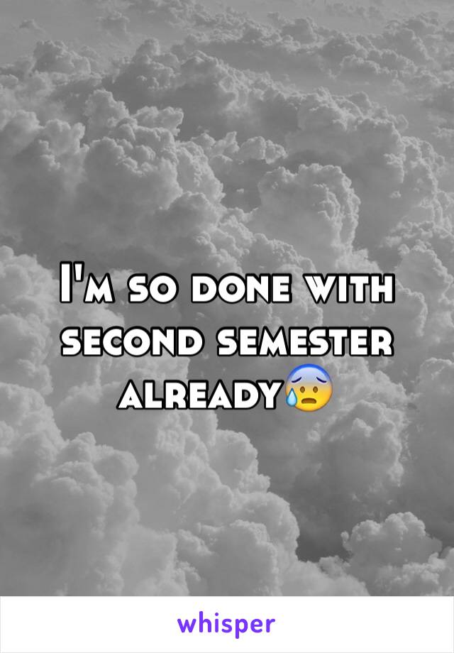 I'm so done with second semester already😰