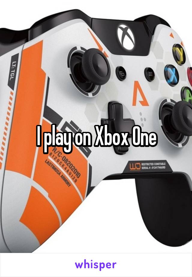 I play on Xbox One