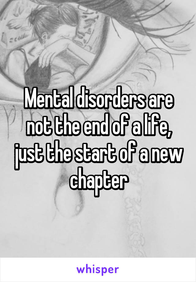 Mental disorders are not the end of a life, just the start of a new chapter