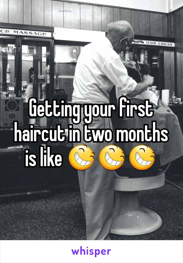 Getting your first haircut in two months is like 😆😆😆