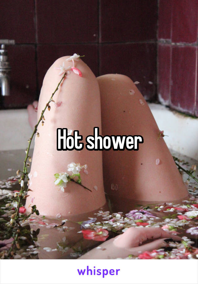 Hot shower