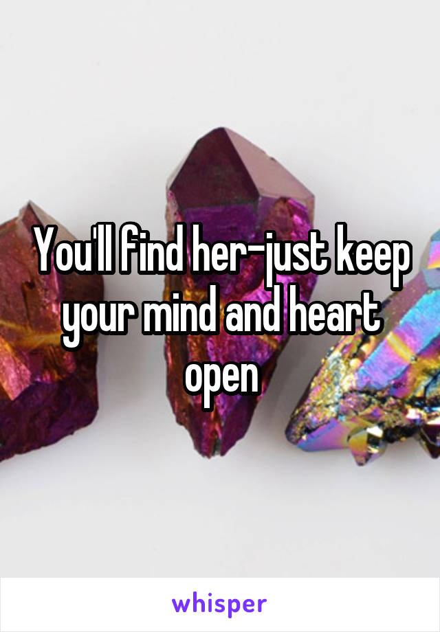 You'll find her-just keep your mind and heart open