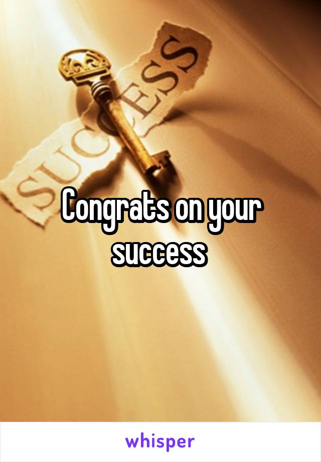 Congrats on your success 