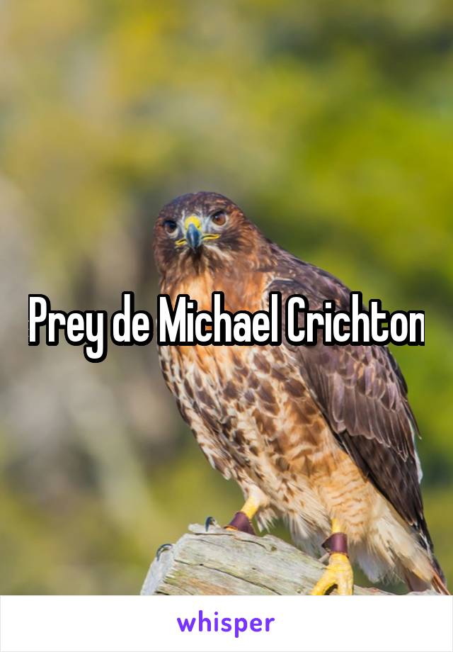 Prey de Michael Crichton