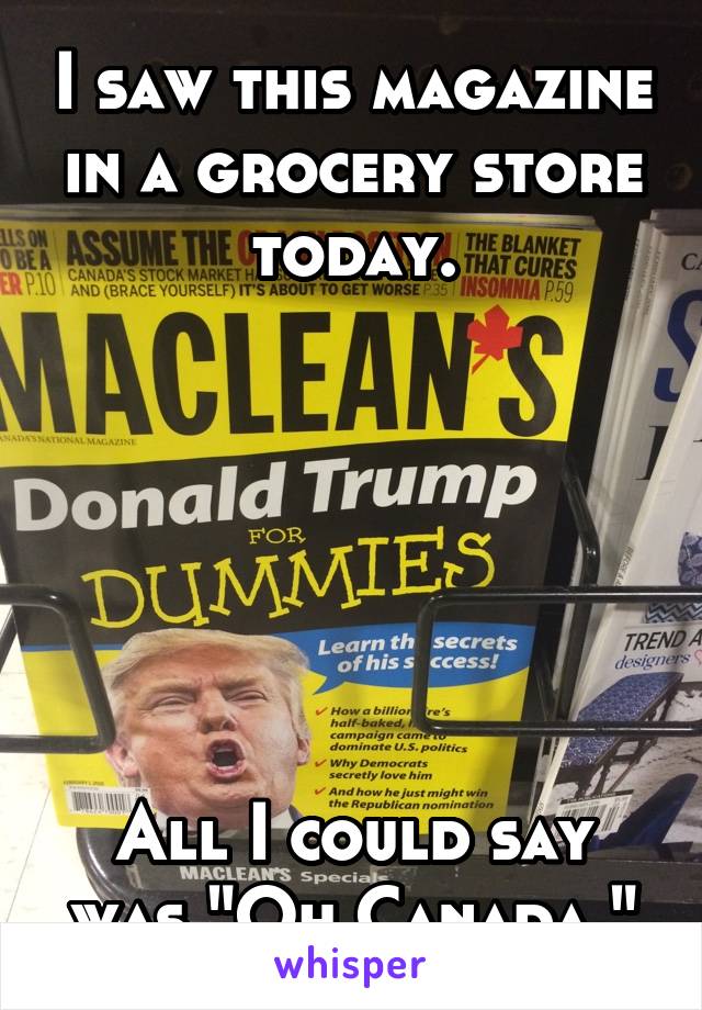 I saw this magazine in a grocery store today.






All I could say was "Oh Canada."