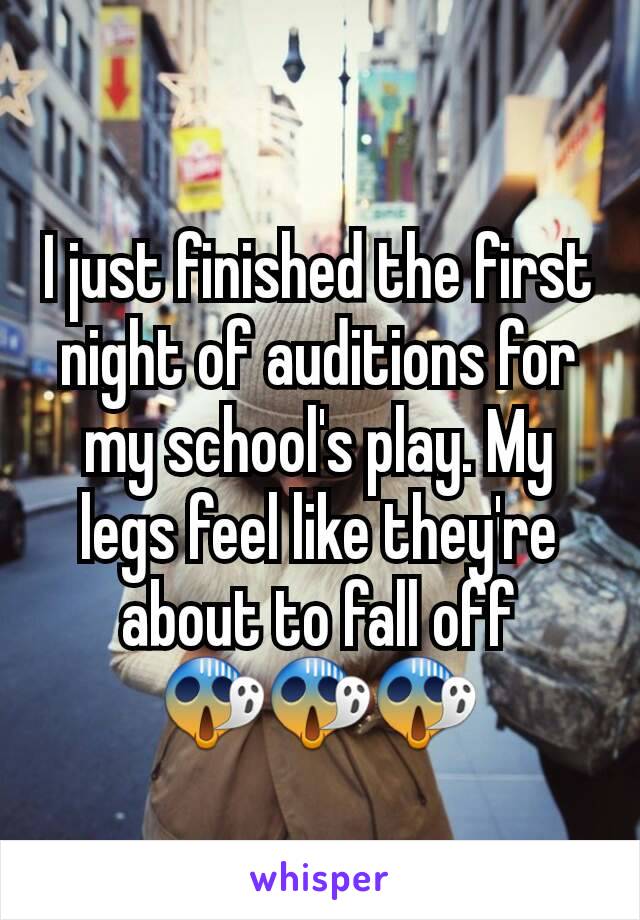 I just finished the first night of auditions for my school's play. My legs feel like they're about to fall off
😱😱😱