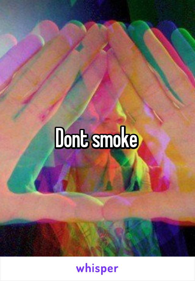 Dont smoke 