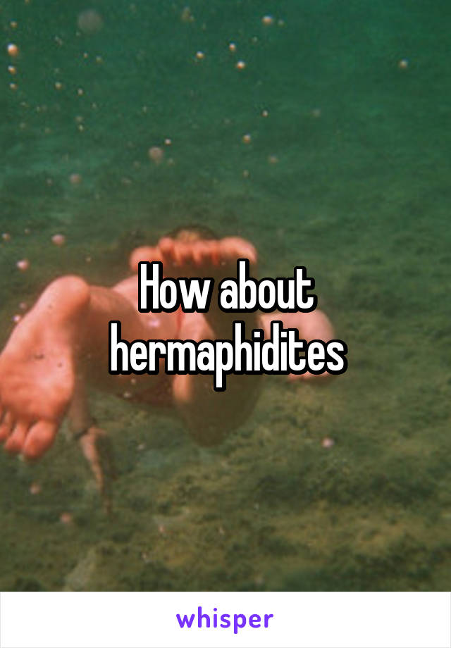 How about hermaphidites