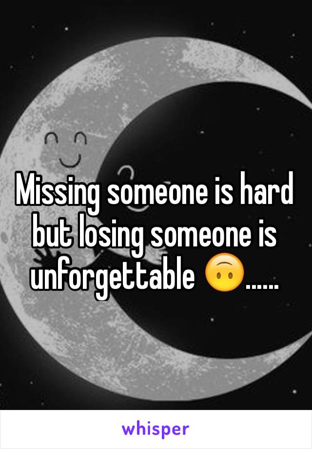 Missing someone is hard but losing someone is unforgettable 🙃......