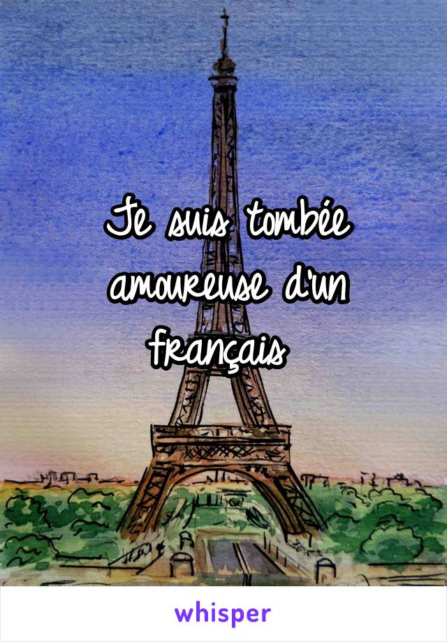 Je suis tombée amoureuse d'un français 
