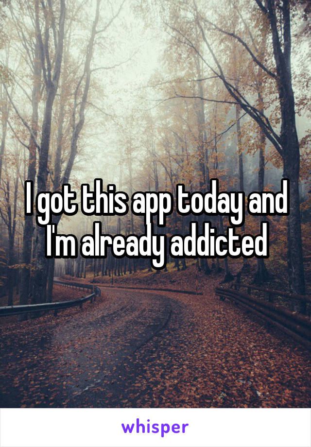 I got this app today and I'm already addicted