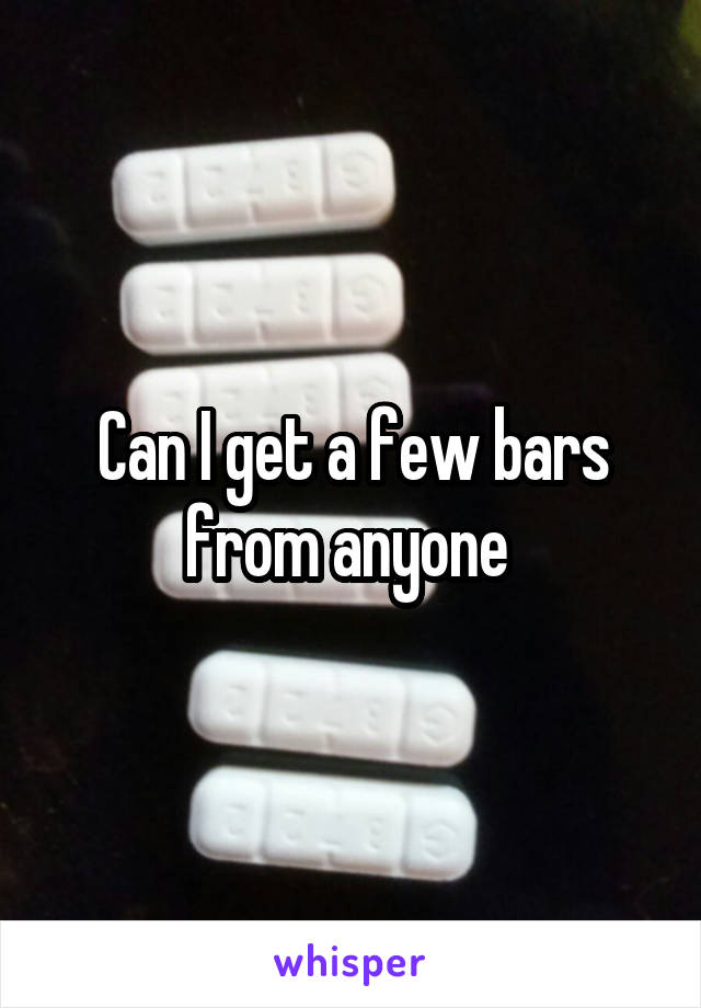 Can I get a few bars from anyone 