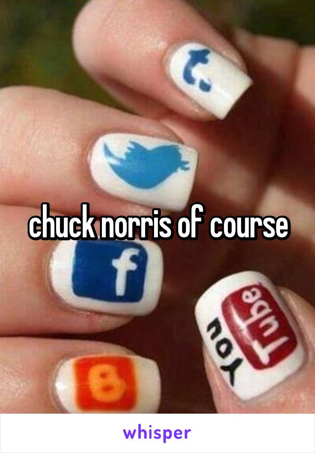 chuck norris of course