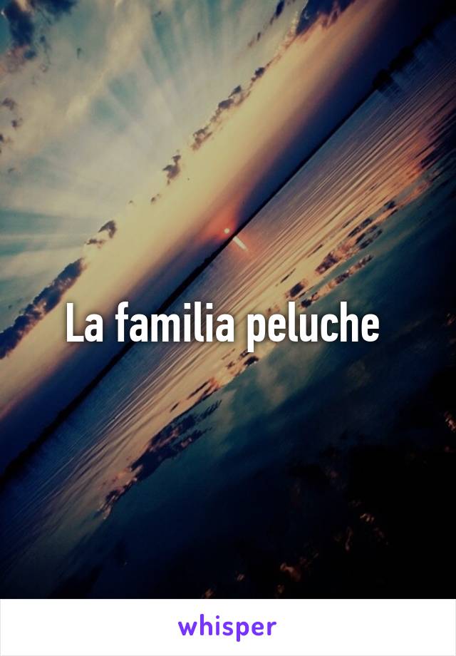 La familia peluche 