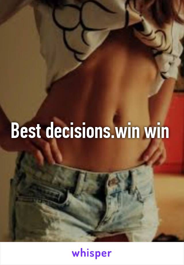 Best decisions.win win 
