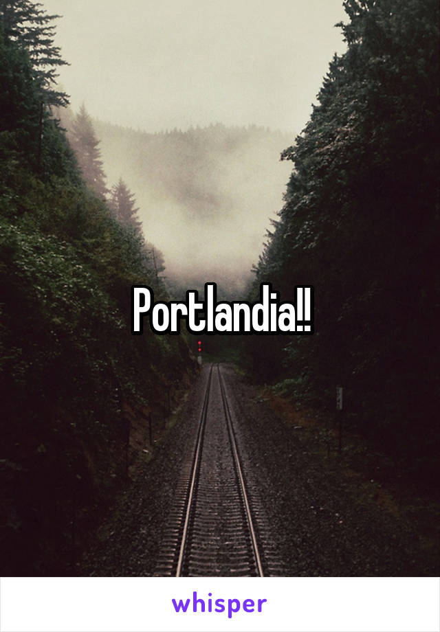 Portlandia!!