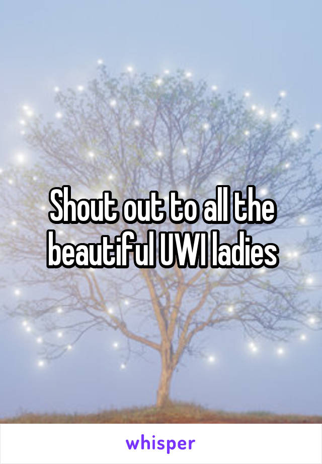 Shout out to all the beautiful UWI ladies