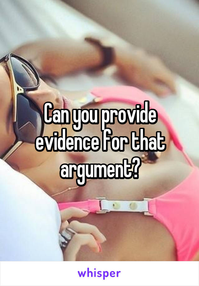 Can you provide evidence for that argument?