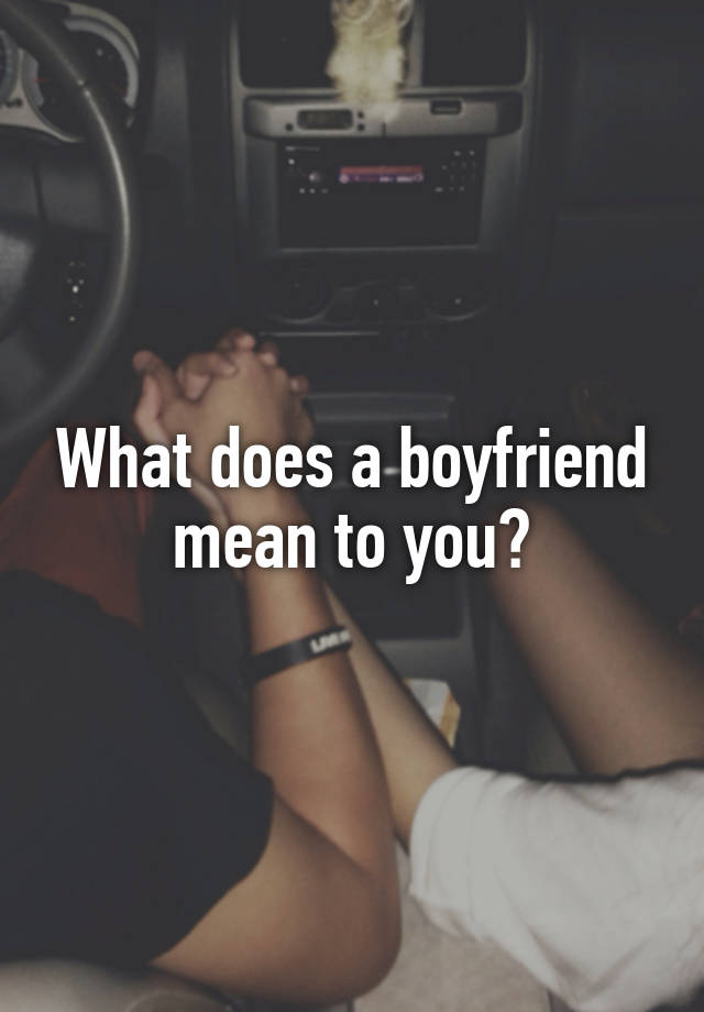 what-does-a-boyfriend-mean-to-you