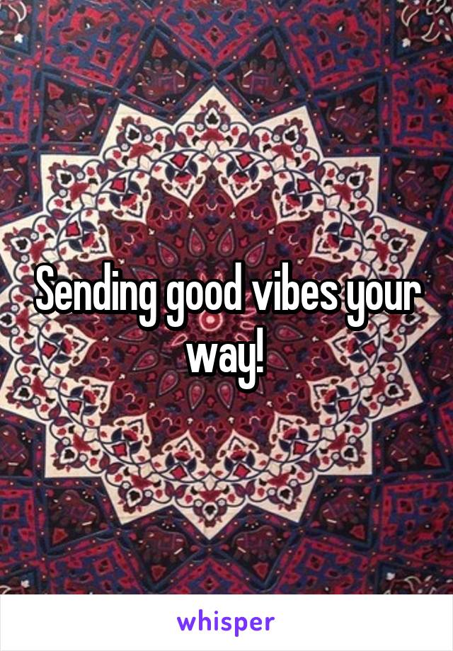 Sending good vibes your way! 
