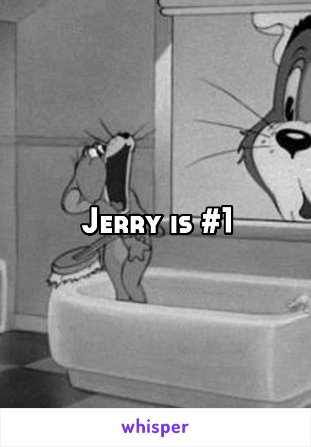 Jerry is #1