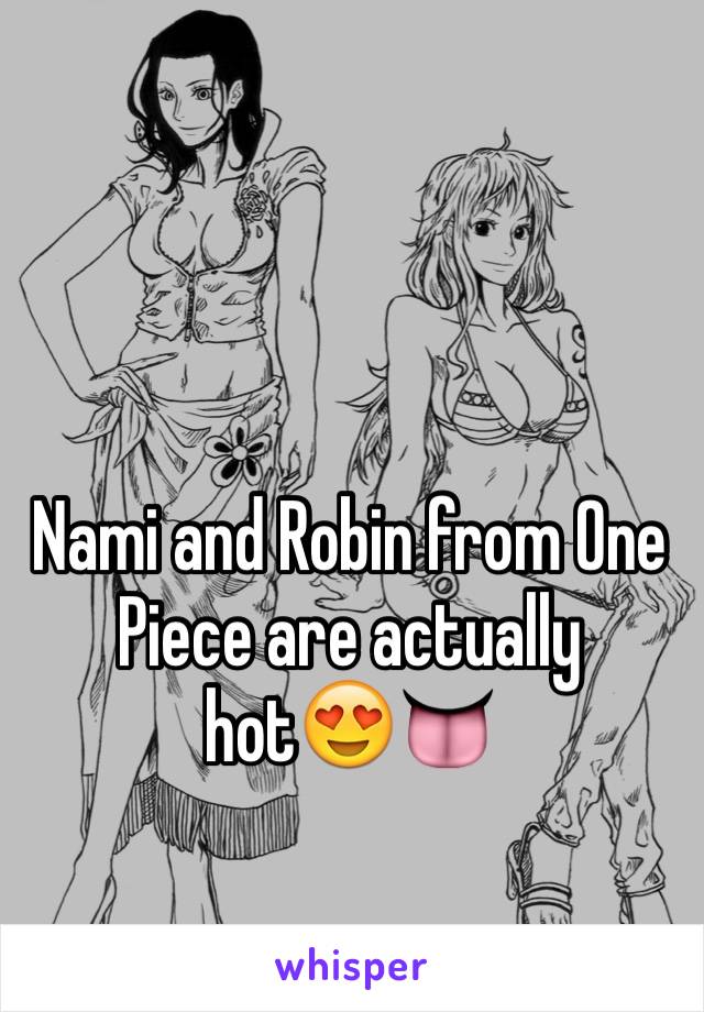 Nami and Robin from One Piece are actually hot😍👅