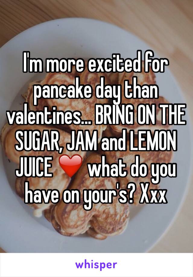 I'm more excited for pancake day than valentines... BRING ON THE SUGAR, JAM and LEMON JUICE ❤️ what do you have on your's? Xxx