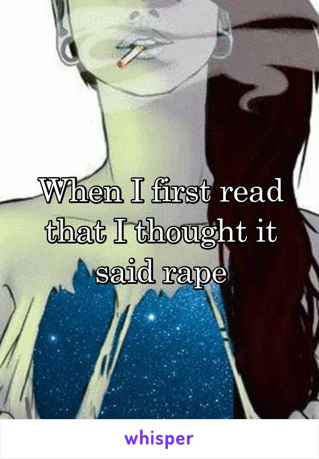 When I first read that I thought it said rape