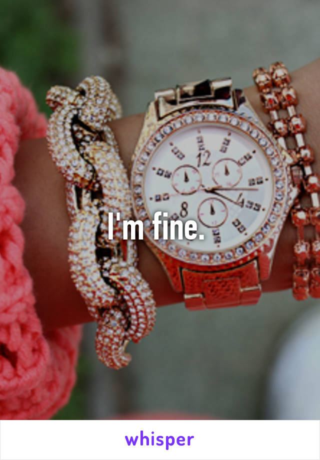 I'm fine. 