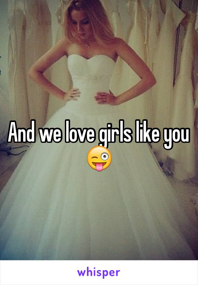 And we love girls like you 😜